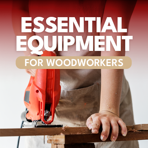 Essential Equipment for Woodworkers